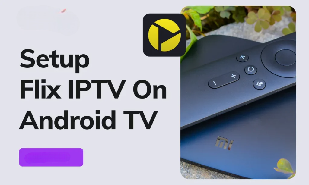 Setup IPTV On Android TV With Televizo Player And Flix IPTV
